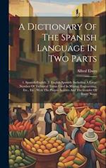 A Dictionary Of The Spanish Language In Two Parts: 1. Spanish-english. 2. English-spanish: Including A Large Number Of Technical Terms Used In Mining,