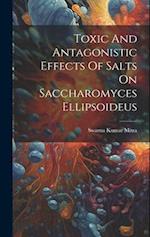 Toxic And Antagonistic Effects Of Salts On Saccharomyces Ellipsoideus 