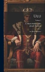 Ulu: An African Romance; Volume 1 
