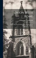 Union With Rome: "is Not The Church Of Rome The Babylon Of The Apocalypse?" : An Essay 