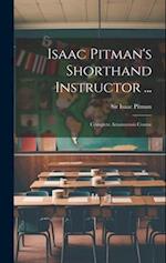 Isaac Pitman's Shorthand Instructor ...: Complete Amanuensis Course 