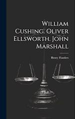 William Cushing. Oliver Ellsworth. John Marshall 