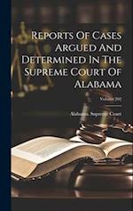 Reports Of Cases Argued And Determined In The Supreme Court Of Alabama; Volume 202 