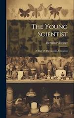 The Young Scientist: A Story Of The Agassiz Association 