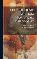 Outline Of Sir William Hamilton's Philosophy: A Textbook For Students 