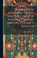 Tribes Of The Columbia Valley And The Coast Of Washington And Oregon, Volume 1, Issues 1-6 