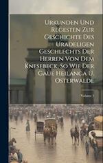 Urkunden Und Regesten Zur Geschichte Des Uradeligen Geschlechts Der Herren Von Dem Knesebeck, So Wie Der Gaue Heilanga U. Osterwalde; Volume 1 