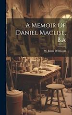A Memoir Of Daniel Maclise, B.a 