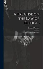 A Treatise on the Law of Pledges: Including Collateral Securities 