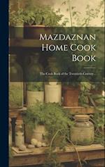 Mazdaznan Home Cook Book; the Cook Book of the Twentieth Century .. 