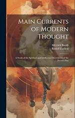 Main Currents of Modern Thought: A Study of the Spiritual and Intellectual Movements of the Present Day 