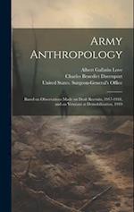Army Anthropology: Based on Observations Made on Draft Recruits, 1917-1918, and on Veterans at Demobilization, 1919 
