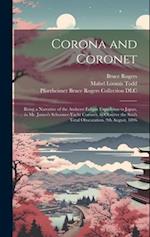 Corona and Coronet: Being a Narrative of the Amherst Eclipse Expedition to Japan, in Mr. James's Schooner-yacht Coronet, to Observe the Sun's Total Ob
