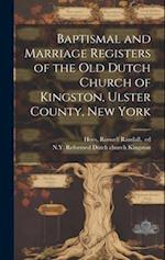Baptismal and Marriage Registers of the Old Dutch Church of Kingston, Ulster County, New York 