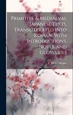 Primitive & Mediaeval Japanese Texts, Transliterated Into Roman, With Introductions, Notes, and Glossaries 