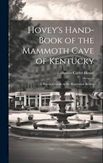 Hovey's Hand-book of the Mammoth Cave of Kentucky; a Practical Guide to the Regulation Routes 