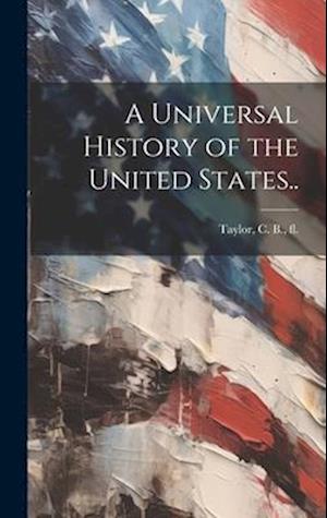 A Universal History of the United States..