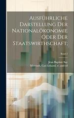 Ausführliche Darstellung der Nationalökonomie oder der Staatswirthschaft;; Band 2