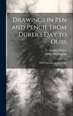 Drawings in Pen and Pencil From Dürer's Day to Ours; With Notes and Appreciations; 