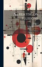 A Treatise on Fluxions: In Two Volumes; Volume 2 