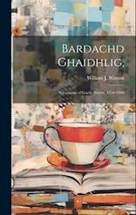 Bardachd Ghaidhlig,: Specimens of Gaelic Poetry, 1550-1900 