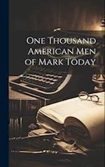 One Thousand American Men of Mark Today 