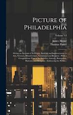 Picture of Philadelphia: Giving an Account of Its Origin, Increase and Improvements in Arts, Sciences, Manufactures, Commerce and Revenue : With a Com