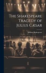 The Shakespeare Tragedy of Julius Cæsar 