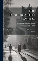 The Kindergarten System; Its Origin and Development as Seen in the Life of Friedrich Froebel 