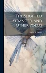 The Slighted Stranger, and Other Poems 
