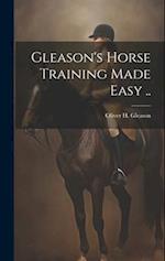 Gleason's Horse Training Made Easy .. 
