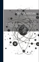 Secularism: Unphilosophical, Immoral, and Anti-social : Verbatim Report of a Three Nights' Debate Between the Rev. Dr. McCann and Charles Bradlaugh, i