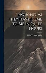Thoughts as They Have Come to Me in Quiet Hours 