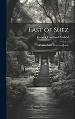 East of Suez: Ceylon, India, China and Japan 