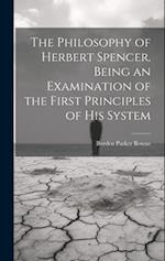 The Philosophy of Herbert Spencer. Being an Examination of the First Principles of His System 