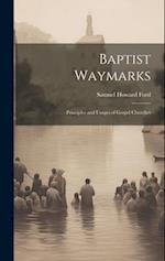 Baptist Waymarks; Principles and Usages of Gospel Churches 