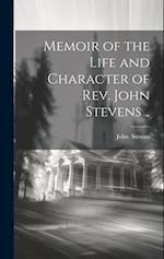 Memoir of the Life and Character of Rev. John Stevens .. 
