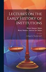 Lectures on the Early History of Institutions: (a Sequel to "Ancient Law") 