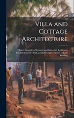 Villa and Cottage Architecture: Select Examples of Country and Suburban Residences Recently Erected ; With a Full Descriptive Notice of Each Building 