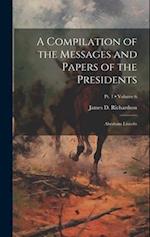 A Compilation of the Messages and Papers of the Presidents: Abraham Lincoln; Volume 6; Pt. 1 