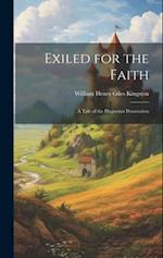 Exiled for the Faith: A Tale of the Huguenot Persecution 