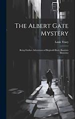 The Albert Gate Mystery: Being Further Adventures of Reginald Brett, Barrister Detective 