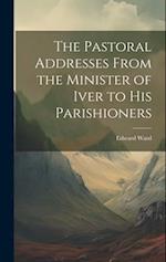 The Pastoral Addresses From the Minister of Iver to his Parishioners 