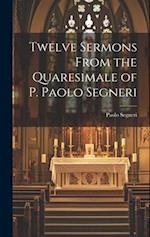 Twelve Sermons From the Quaresimale of P. Paolo Segneri 