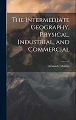 The Intermediate Geography, Physical, Industrial, and Commercial 