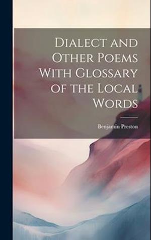 Dialect and Other Poems With Glossary of the Local Words