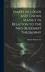 Essays in Logos and Gnosis Mainly in Relation to the Neo-Buddhist Theosophy 