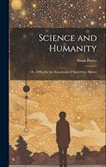 Science and Humanity; or, A Plea for the Superiority of Spirit Over Matter 