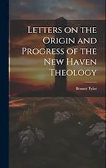 Letters on the Origin and Progress of the New Haven Theology 