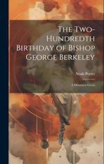 The Two-Hundredth Birthday of Bishop George Berkeley: A Discourse Given 